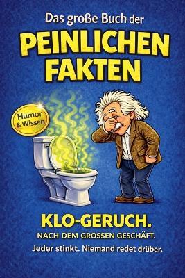 Das große Buch der peinlichen Fakten: Klo-Geruch nach dem großen Geschäft - Harald Sesselmann - cover
