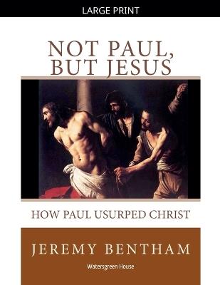 Not Paul, But Jesus - Jeremy Bentham - cover