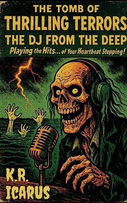 The DJ from the Deep: Playing the Hits...of Your Heartbeat Stopping! - K R Icarus - cover