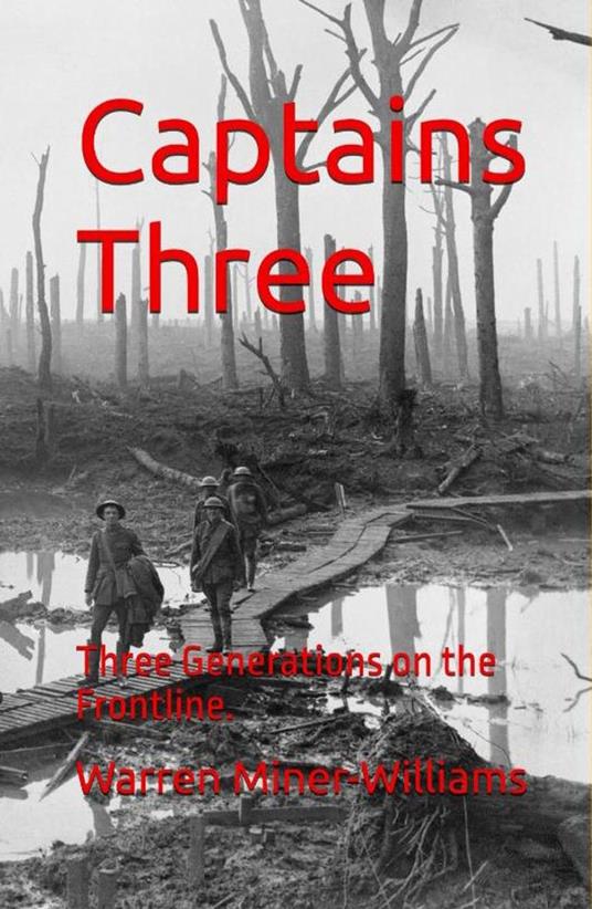 Captains Three; Three Generations on the Frontline