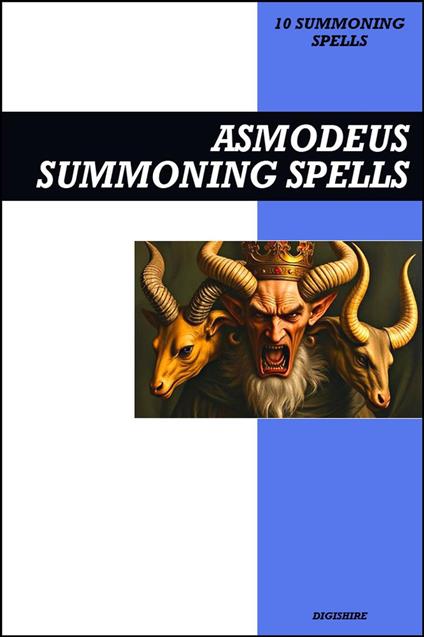 Asmodeus Summoning Spells Book: Invocation & Evocation Spells Using Ancient Occult Teachings, Rituals, Prayer, Lucid Dreaming, & Meditation to Summon the Prince of Hell, Lust, Jealousy, and Desire