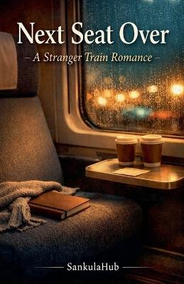 Next Seat Over A Stranger Train Romance - Sankulahub - cover