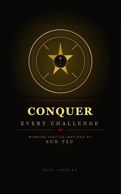 Conquer Every Challenge: Winning Tactics Inspired by Sun Tzu