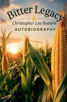 Bitter Legacy - Christopher Lee Roeters - cover
