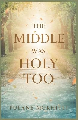 The Middle Was Holy Too - Pulane Mokhitli - cover