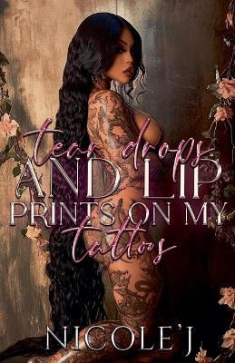 Tear Drops And Lip Prints On My Tattoos - Nicole'j - cover