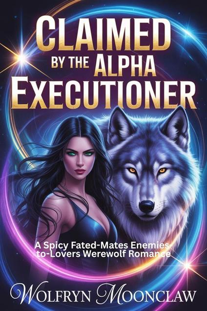 Claimed by the Alpha Executioner : A Spicy Fated-Mates Enemies-to-Lovers Werewolf Romance