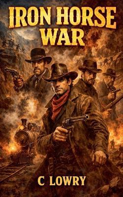 Iron Horse War - C Lowry - cover