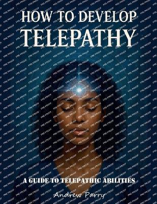 How to Develop Telepathy - Andrew Parry - cover