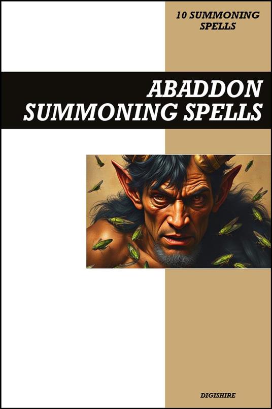 Abaddon Summoning Spells Book: Invocation & Evocation Spells Using Ancient Occult Teachings, Rituals, Prayer, Lucid Dreaming, & Meditation to Summon the Demonic King of Plague, Disease, and Locusts