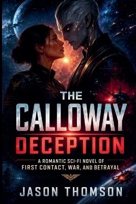 The Calloway Deception: A Romantic Sci-Fi Novel of First Contact, War, and Betrayal - Jason Thomson - cover