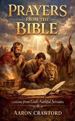 Prayers from the Bible: Lessons from God's Faithful Servants - Aaron Crawford - cover