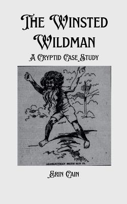 The Winsted Wildman: A Cryptid Case Study - Erin Cain - cover