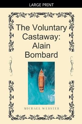 The Voluntary Castaway: Alain Bombard - Michael Webster - cover