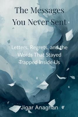 The Messages You Never Sent - Jigar Anaghan - cover