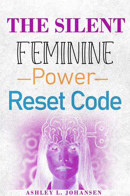 The Silent Feminine Power Reset Code