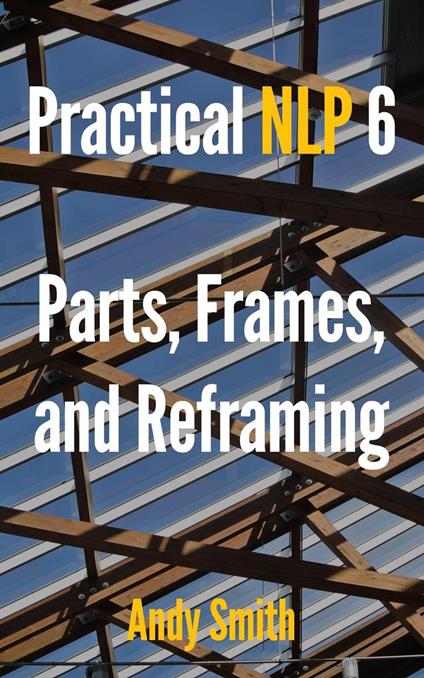 Practical NLP 6: Parts, Frames, and Reframing
