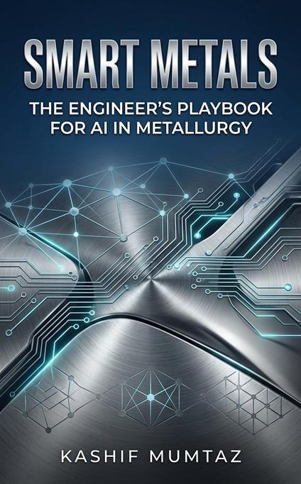 Smart Metals: The Engineer’s Playbook for AI in Metallurgy