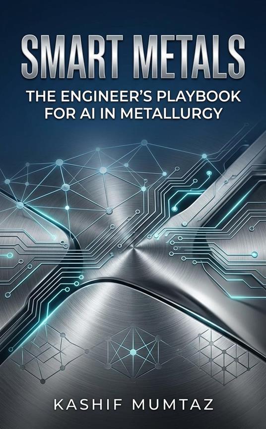 Smart Metals: The Engineer’s Playbook for AI in Metallurgy