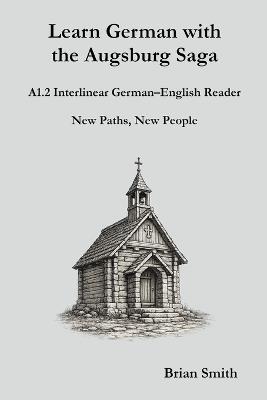 Learn German with the Augsburg Saga - A1.2 Interlinear German-English Reader - Brian Smith - cover
