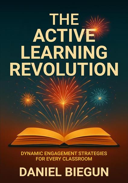 The Active Learning Revolution: Dynamic Engagement Strategies for Every Classroom