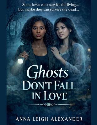 Ghosts Don't Fall In Love - Anna Leigh Alexander - cover