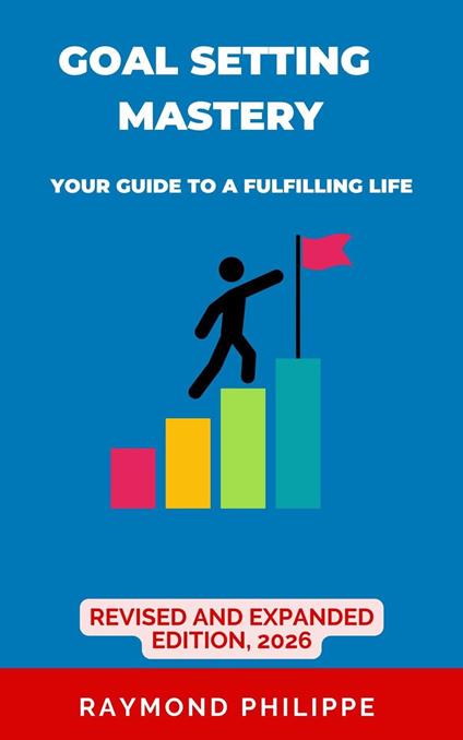 Goal Setting Mastery: Your Guide To A Fulfilling Life