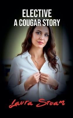 Elective: A Cougar Story - Laura Steam - cover