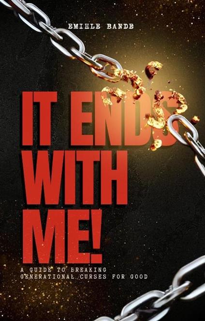 It Ends With Me: A Guide To Breaking Generational Curses For Good