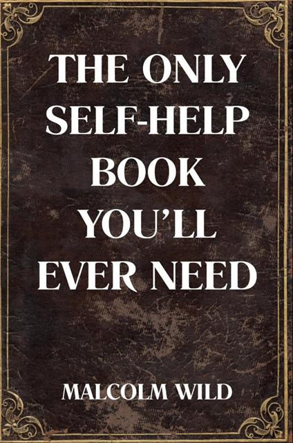 The Only Self-Help Book You'll Ever Need