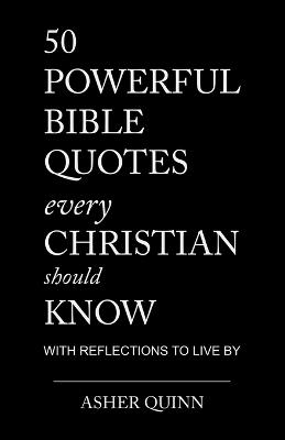 50 Powerful Bible Quotes Every Christian Should Know - Asher Quinn - cover