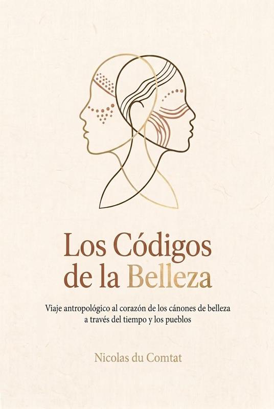 Los Códigos de la Belleza: Viaje antropológico al corazón de los cánones de belleza a través del tiempo y los pueblos