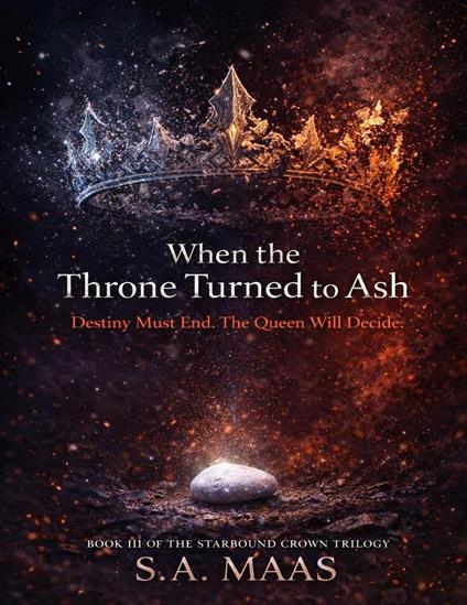 When the Throne Turned to Ash: Destiny Must End. The Queen Will Decide.