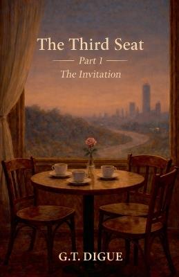 The Third Seat, Part 1 The Invitation - G T Digue - cover