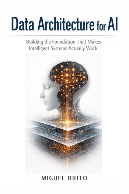 Data Architecture for AI: Building the Foundation That Makes Intelligent Systems Work
