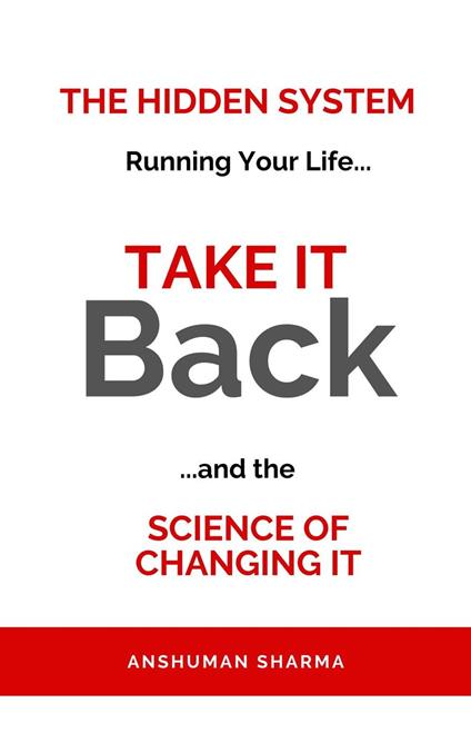 Take it Back- The Hidden System Running Your Life and the Science of Changing It