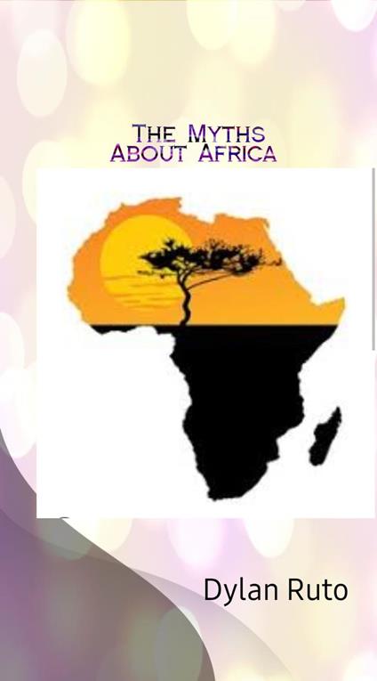The Myths about Africa - Dylan Ruto - ebook