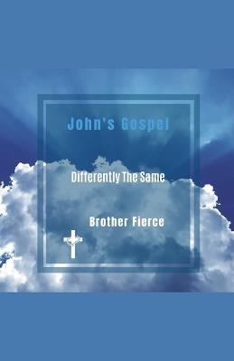 John's Gospel. Differently The Same - Brother Fierce - cover