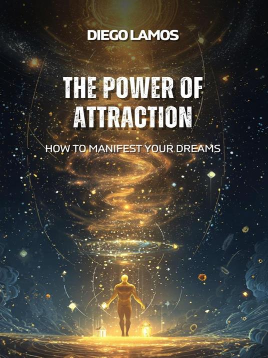 The Power of Attraction: How to Manifest Your Dreams