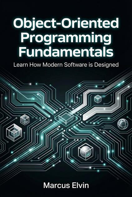 Object-Oriented Programming Fundamentals: Learn How Modern Software is Designed