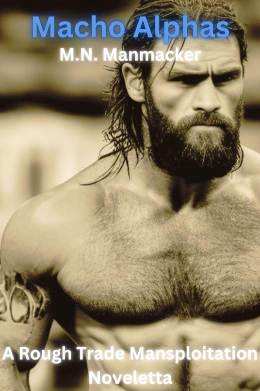 Macho Alphas: A Rough Trade Mansploitation Noveletta
