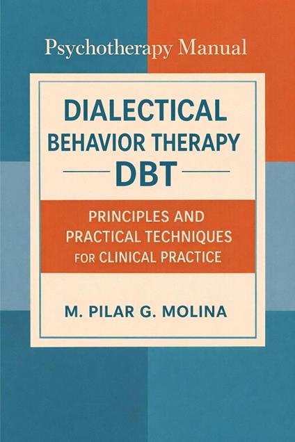 Dialectical Behavior Therapy. DBT: Principles and Practical Techniques for Clinical Practice