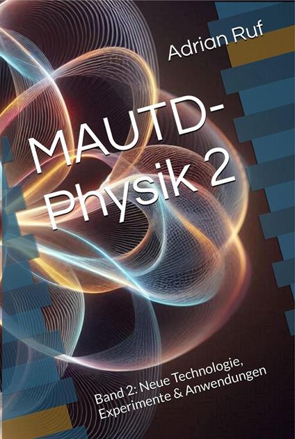 MAUTD-Physik 2 – Band 2: Neue Technologie, Experimente & Anwendungen