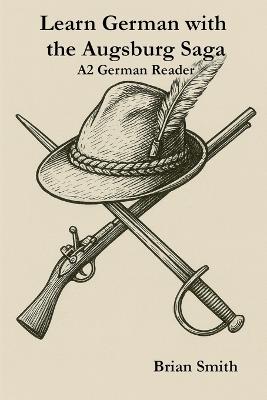 Learn German with the Augsburg Saga - A2 German Reader - Brian Smith - cover