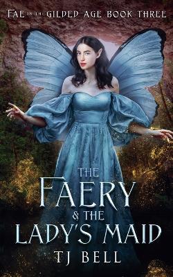 The Faery & the Lady's Maid - Tj Bell - cover