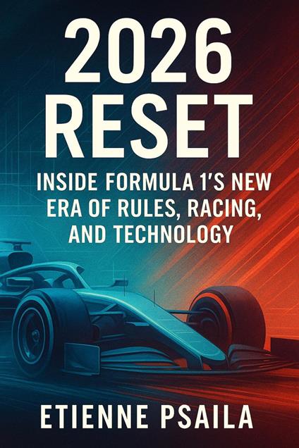 2026 Reset: Inside Formula 1's New Era of Rules, Racing, and Technology