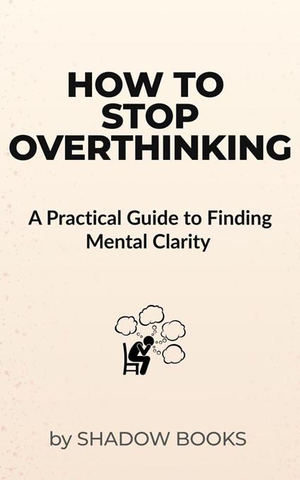 How to Stop Overthinking
