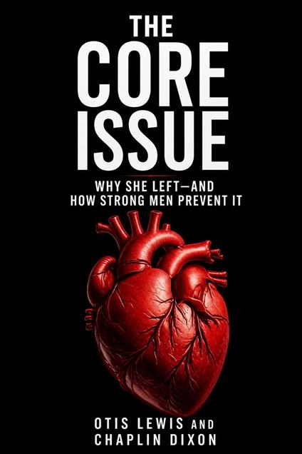 The Core Issue: Why She Left—and How Strong Men Prevent It