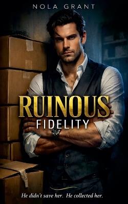 Ruinous Fidelity - Nola Grant - cover