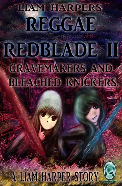 Reggae Redblade 2: Gravemakers and Bleached Knickers.